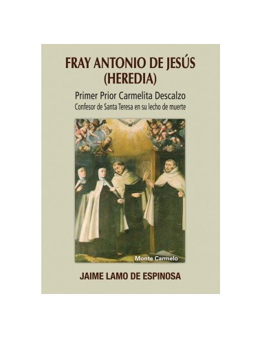 La vida de fray Antonio de Jesús (Heredia), uno de los fundadores del Carmelo Descalzo, es poco o casi nada conocida. Y, sin em