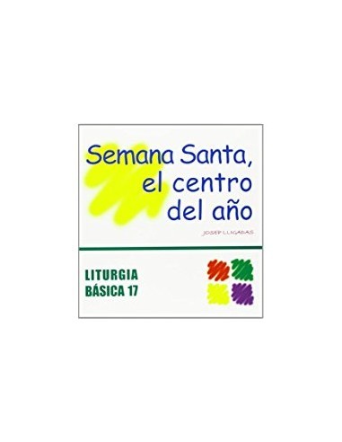 Título: SEMANA SANTA, EL CENTRO DEL AÑO 
Autor: LLIGADAS 
Editorial: C.P.L. 
Colección: LITURGIA BASICA 