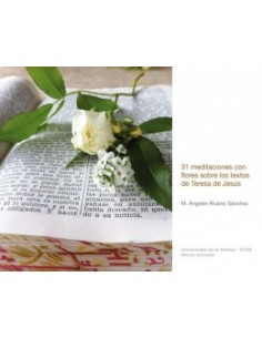 Estas meditaciones con flores sobre textos de santa Teresa de Jesús son, dice la autora, palabras como semillas, que han arrai