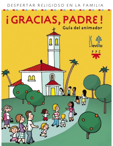 La guía del animador es el tercer libro del Despertar religioso en la familia de la Archidiócesis de Sevilla. Aunque la familia