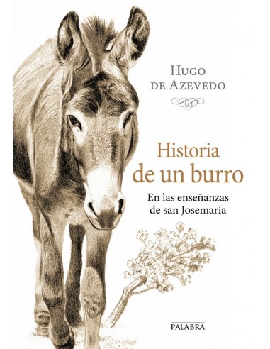 La figura del burro fue tema de meditación para san Josemaría Escrivá en muchas ocasiones y así ha quedado reflejado en sus esc