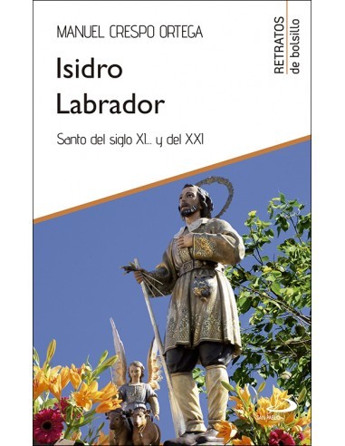 Un repaso de la vida de san Isidro, una vida vivida hace muchos siglos y escondida entre códices, tradiciones, leyendas, cancio