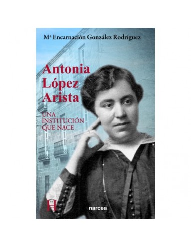 Antonia López Arista (1887-1918) es la persona que &#x0201C;desde su fundación&#x0201D;, como consta en el Libro Registro de As