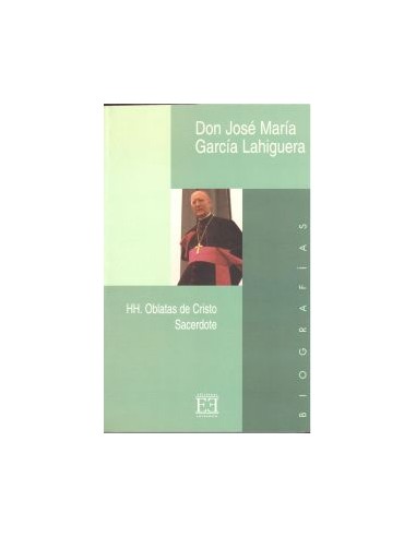 «La biografía del Siervo de Dios José María García Lahiguera que ahora presentamos, escrita por las Hermanas Oblatas de Cristo 