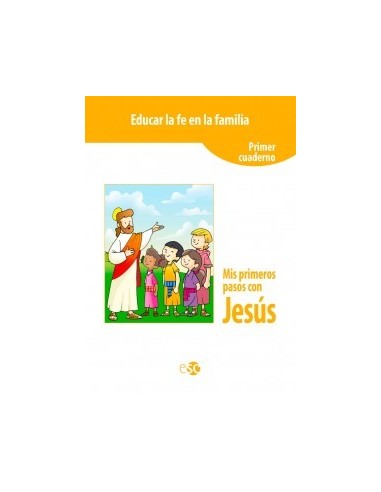 El  primer  cuaderno de la colección Educar la fe en la familia, Mis primeros pasos con Jesús, tiene como finalidad que la ed