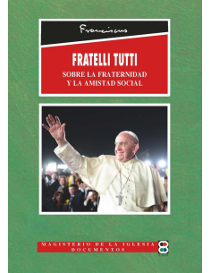 En Fratelli Tutti, el Santo Padre pretende promover la fraternidad. Todos somos hermanos, hijos del Creador, y nos necesitamos 