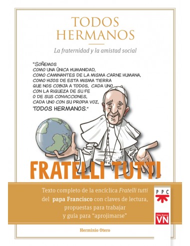 Esta obra ofrece el texto completo de la encíclica Fratelli tutti, las claves fundamentales para acercarse a ella y propuestas 
