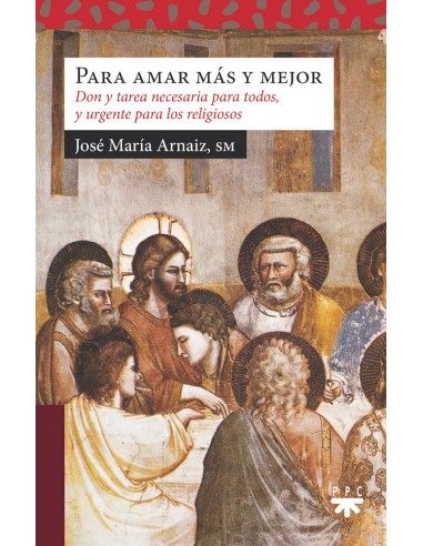 Libro religioso Para amar más y mejor. Don y tarea necesaria para todos, y urgente para los religiosos escrito por Jose María A