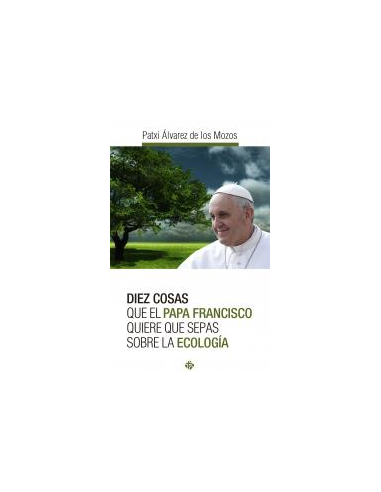 Diez cosas que el papa Francisco quiere que sepas sobre la ecología - Tiedaclero Pablo Peinado