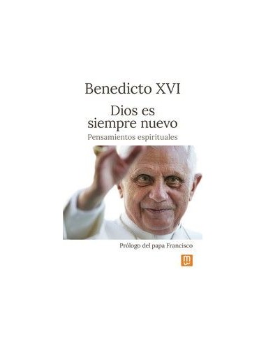 DIOS ES SIEMPRE NUEVO. BENEDICTO XVI
