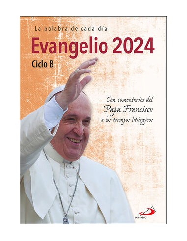 EVANGELIO 2024 CICLO B. CON COMENTARIOS DEL PAPA FRANCISCO A LOS TIEMPOS LITÚRGICOS - portada