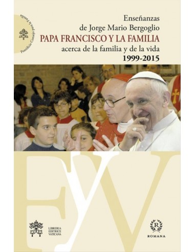 PAPA FRANCISCO Y LA FAMILIA Enseñanzas de Jorge Mario Bergog