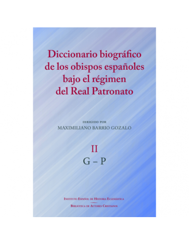 Diccionario biográfico de los obispos españoles bajo el régimen del Real Patronato, II: G-P